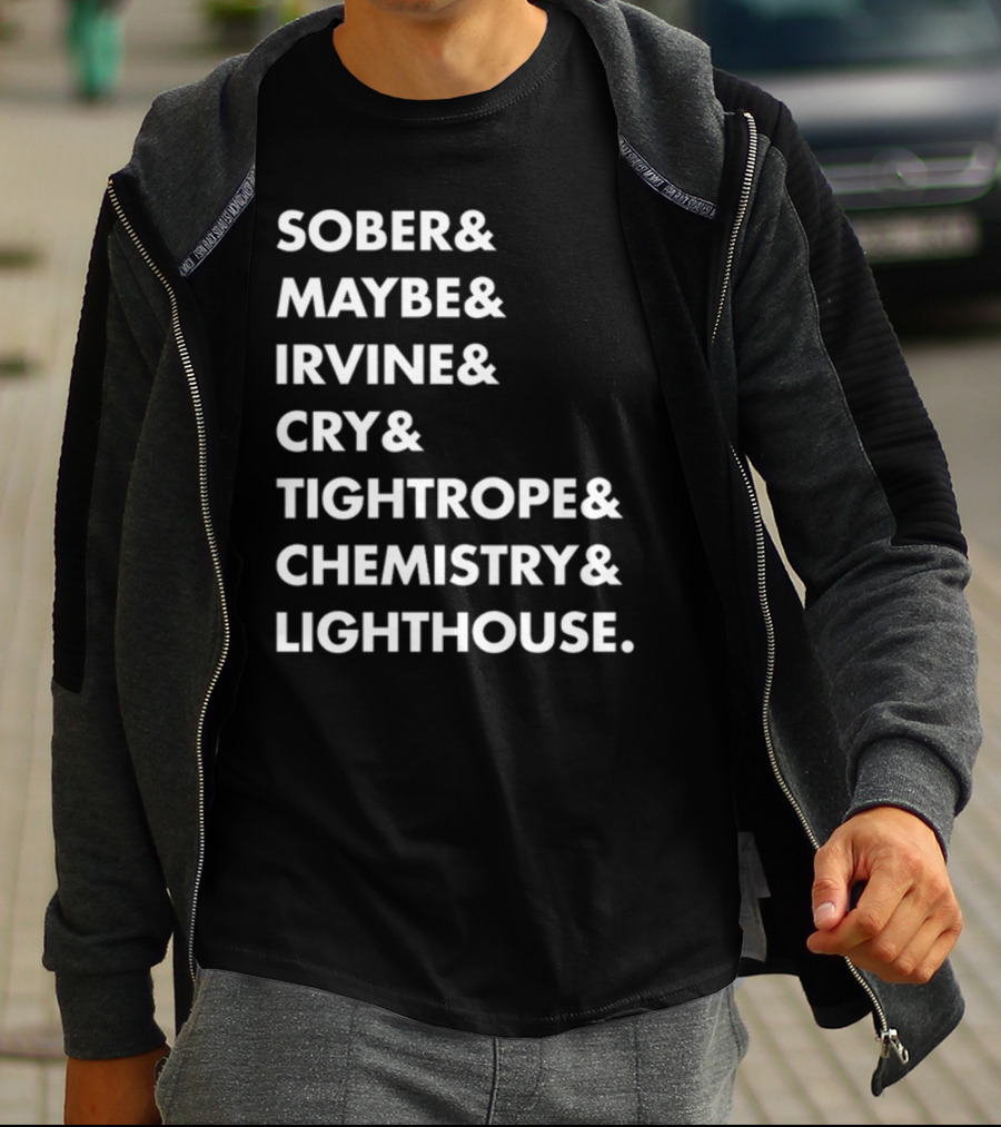 Sober Maybe Irvine Cry Tightrope Chemistry Lighthouse Playlist T-Shirt