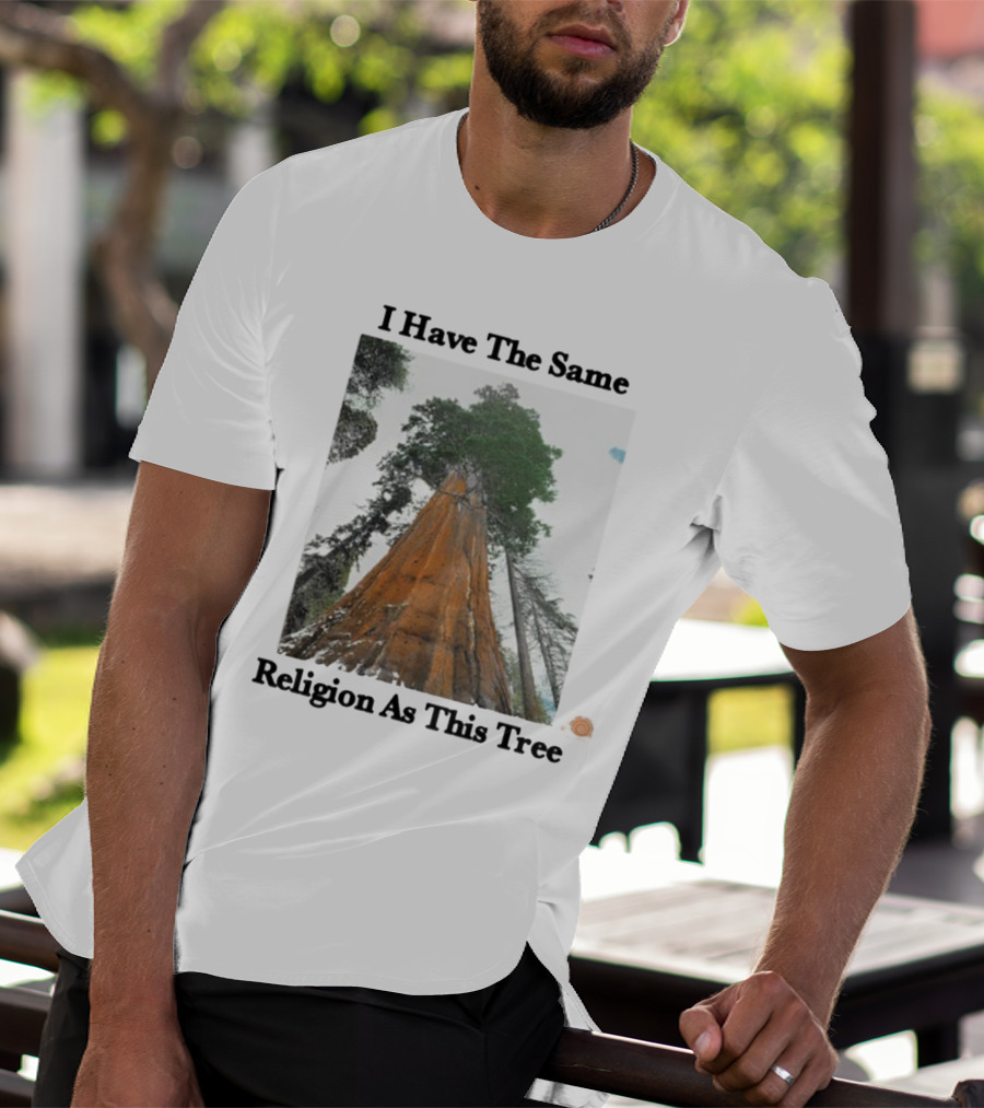 I Have The Same Religion As This Tree Sequoia Redwood Forest T-Shirt