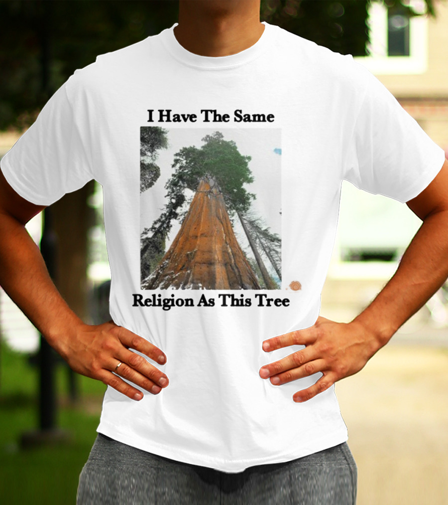 I Have The Same Religion As This Tree Sequoia Redwood Forest T-Shirt