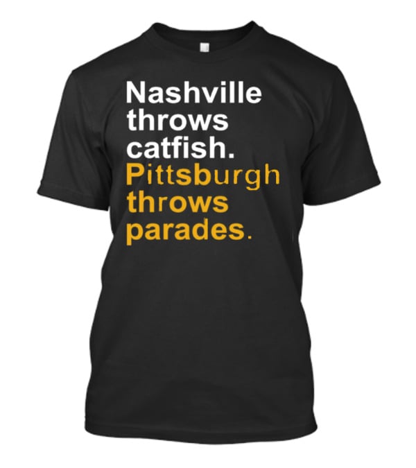 Nashville Throws Catfish Pittsburgh Throws Parades Shirt Sports Rivalry Humor T-Shirt