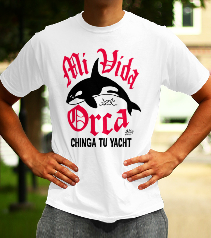 Mi Vida Orca Chinga Tu Yacht Orca T-Shirt