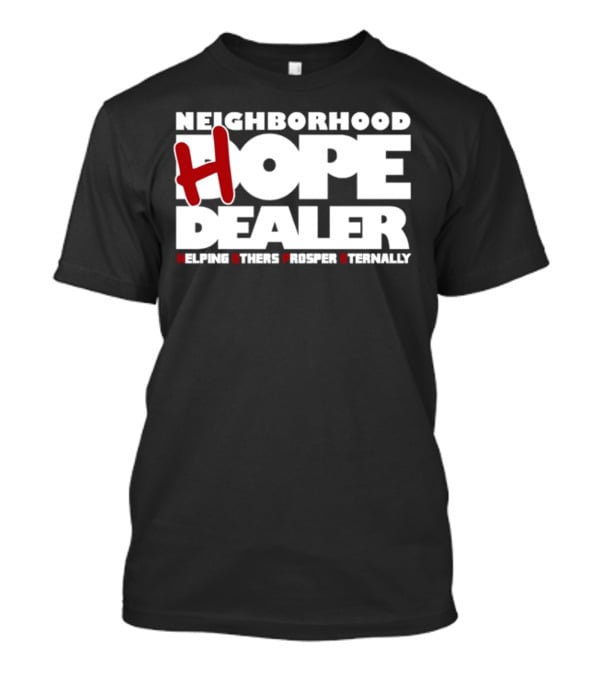 Neighborhood Hope Dealer Helping Others Prosper Eternally T-Shirt