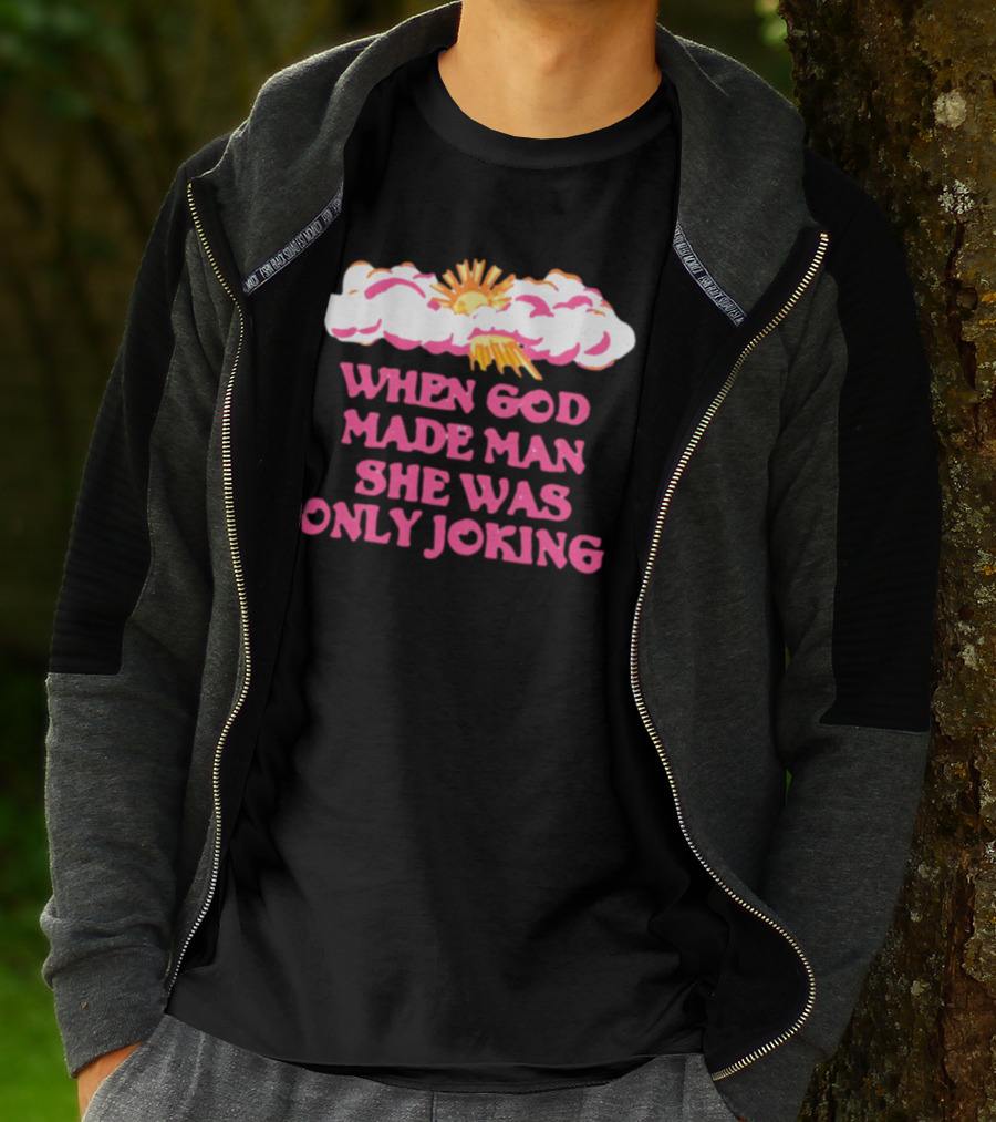 O-Mighty When God Made Man She Was Only Joking Clouds Sun T-Shirt