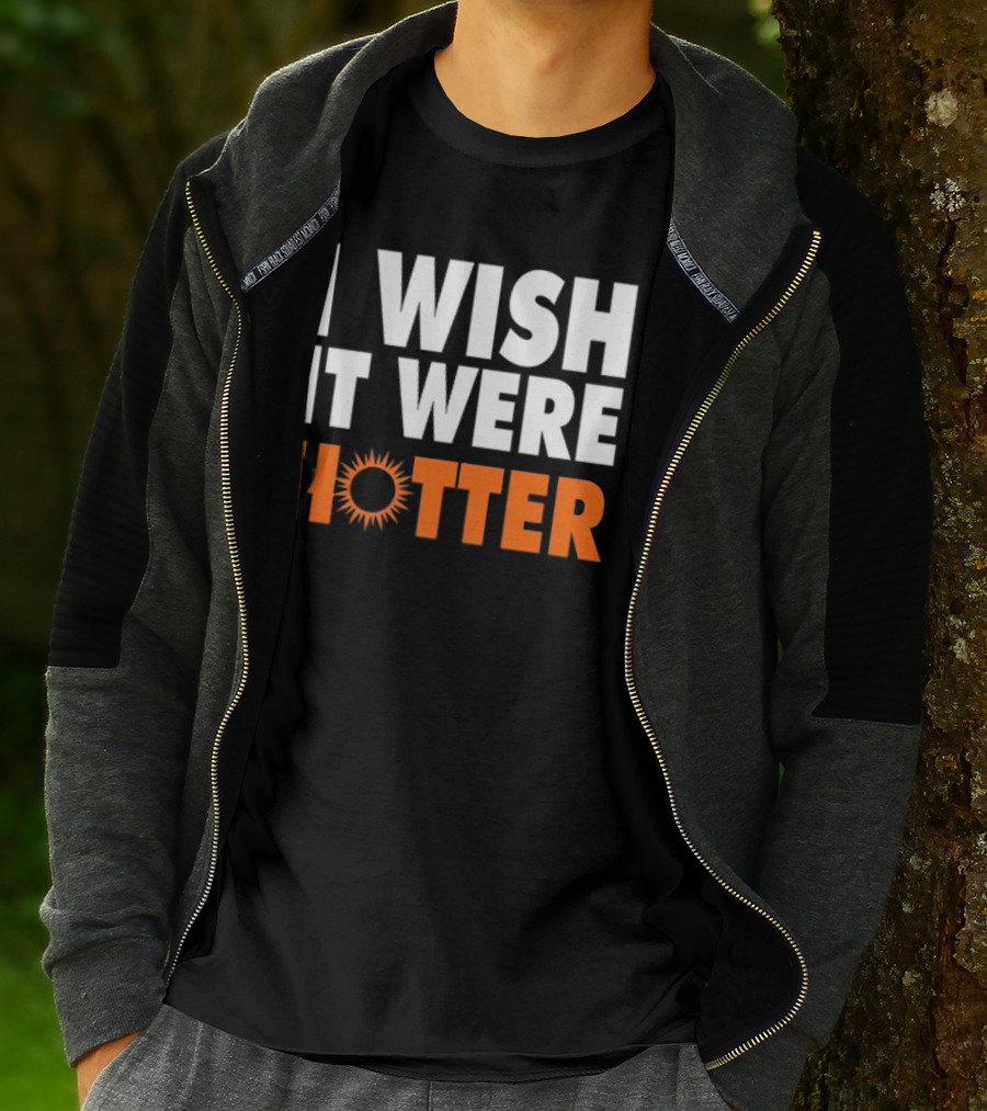 I Wish It Were Hotter Sunburst T-Shirt