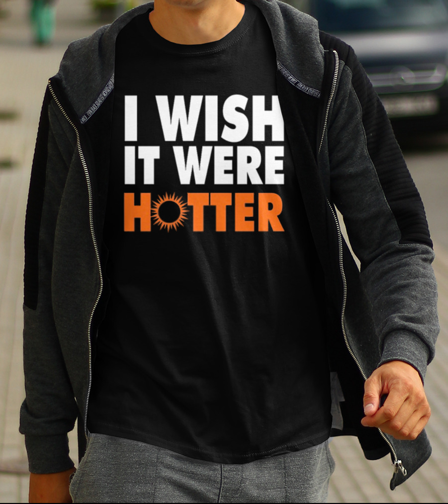 I Wish It Were Hotter Sunburst T-Shirt