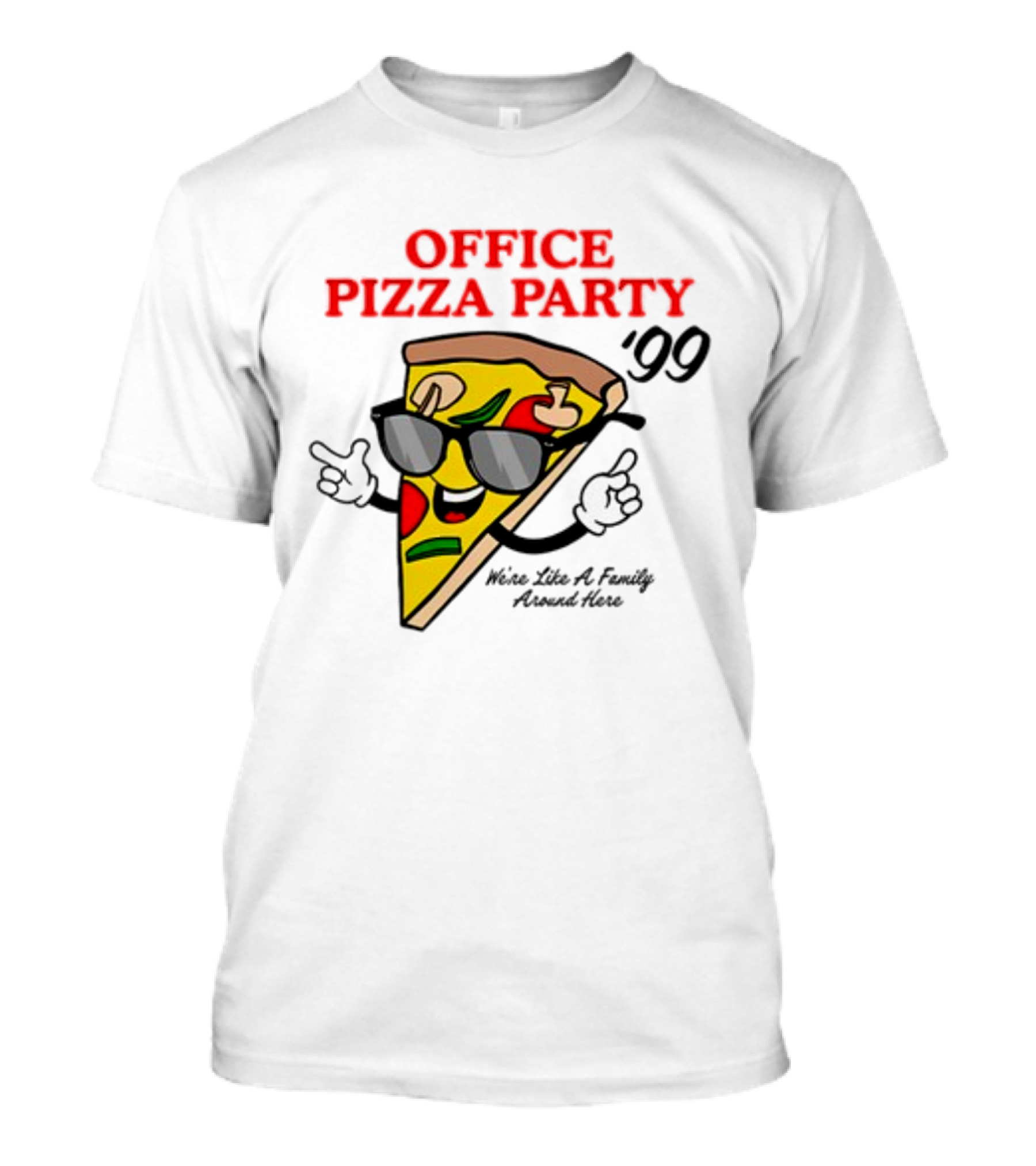 Middleclassfancy Office Pizza Party '99 We're Like A Family Around Here T-Shirt
