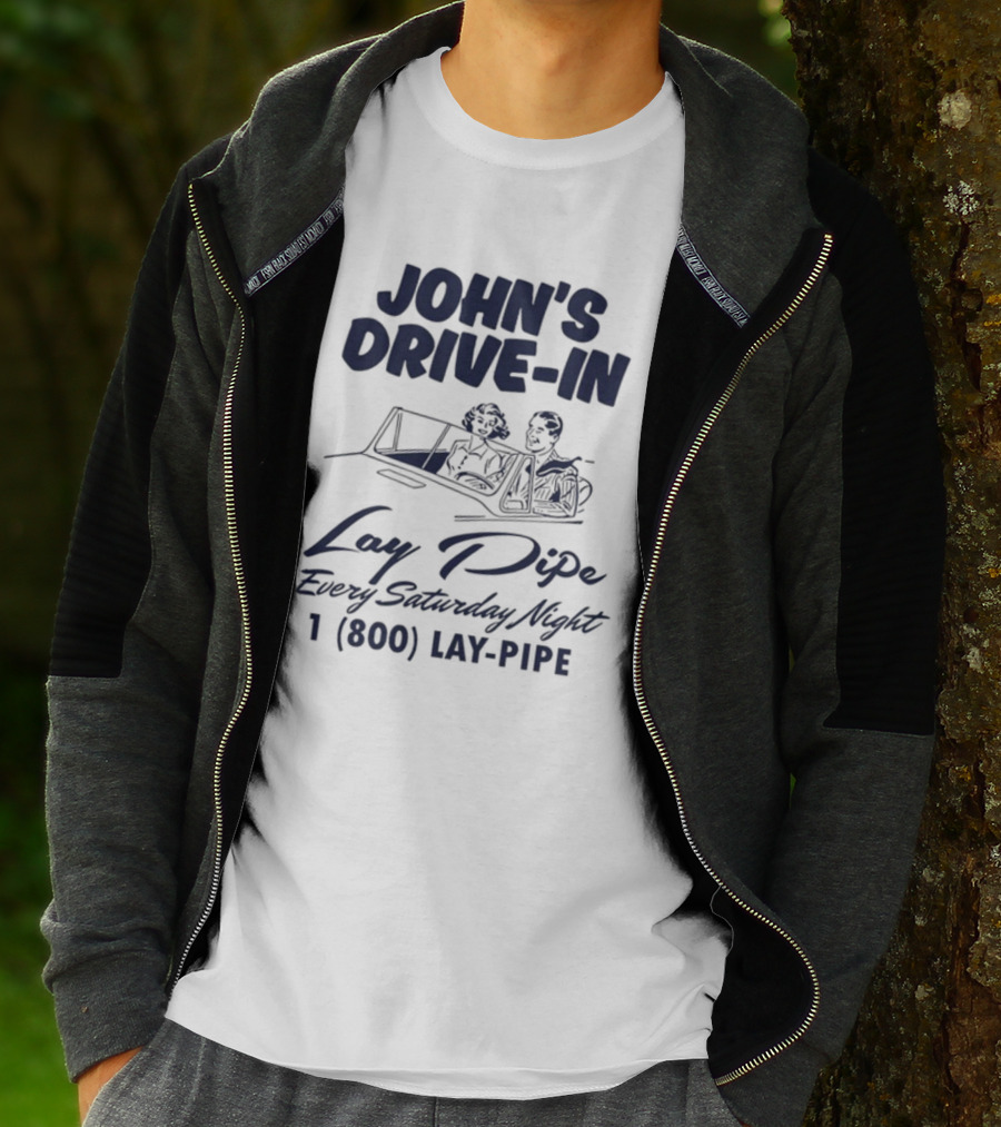 JOHN'S DRIVE-IN LAY PIPE EVERY SATURDAY NIGHT 1 (800) LAY-PIPE UNETHICALTHREADS T-Shirt