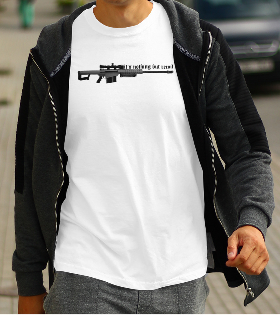 50 Caliber Sniper Rifle It's Nothing But Recoil T-Shirt