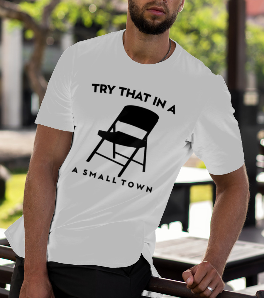 Phreshotpress Folding Chair Try That In A Small Town T-Shirt