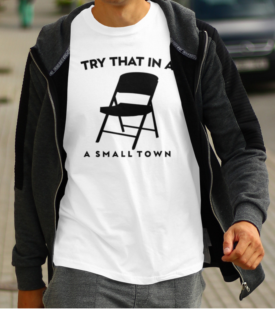 Phreshotpress Folding Chair Try That In A Small Town T-Shirt