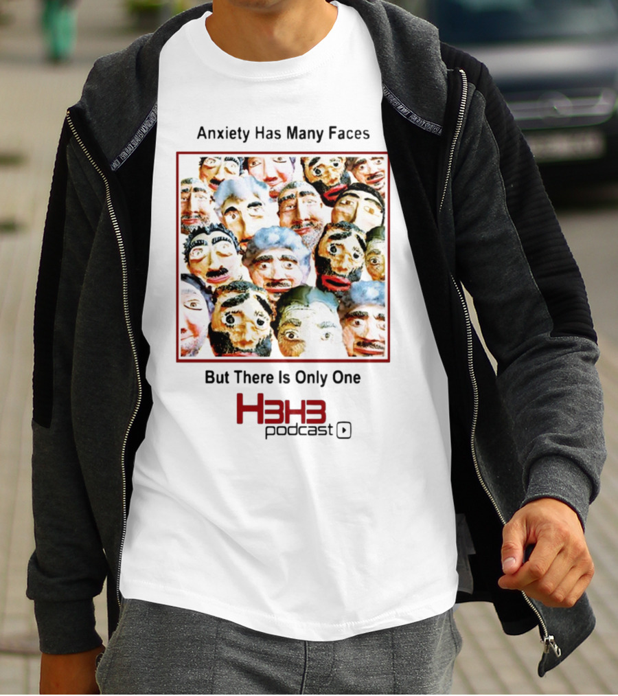 Anxiety Has Many Faces But There Is Only One H3h3 Podcast T-Shirt