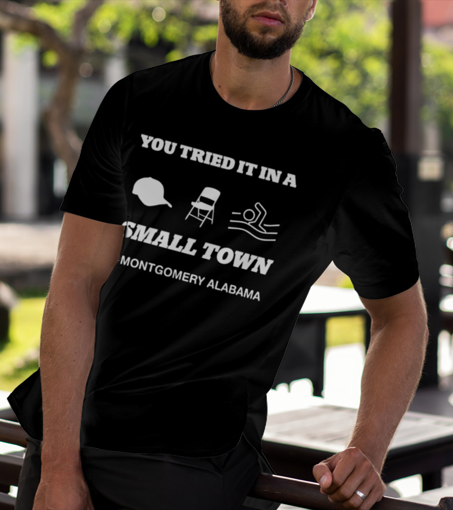 You Tried It In A Small Town Hat Chair Swimming #Montgomery Alabama T-Shirt