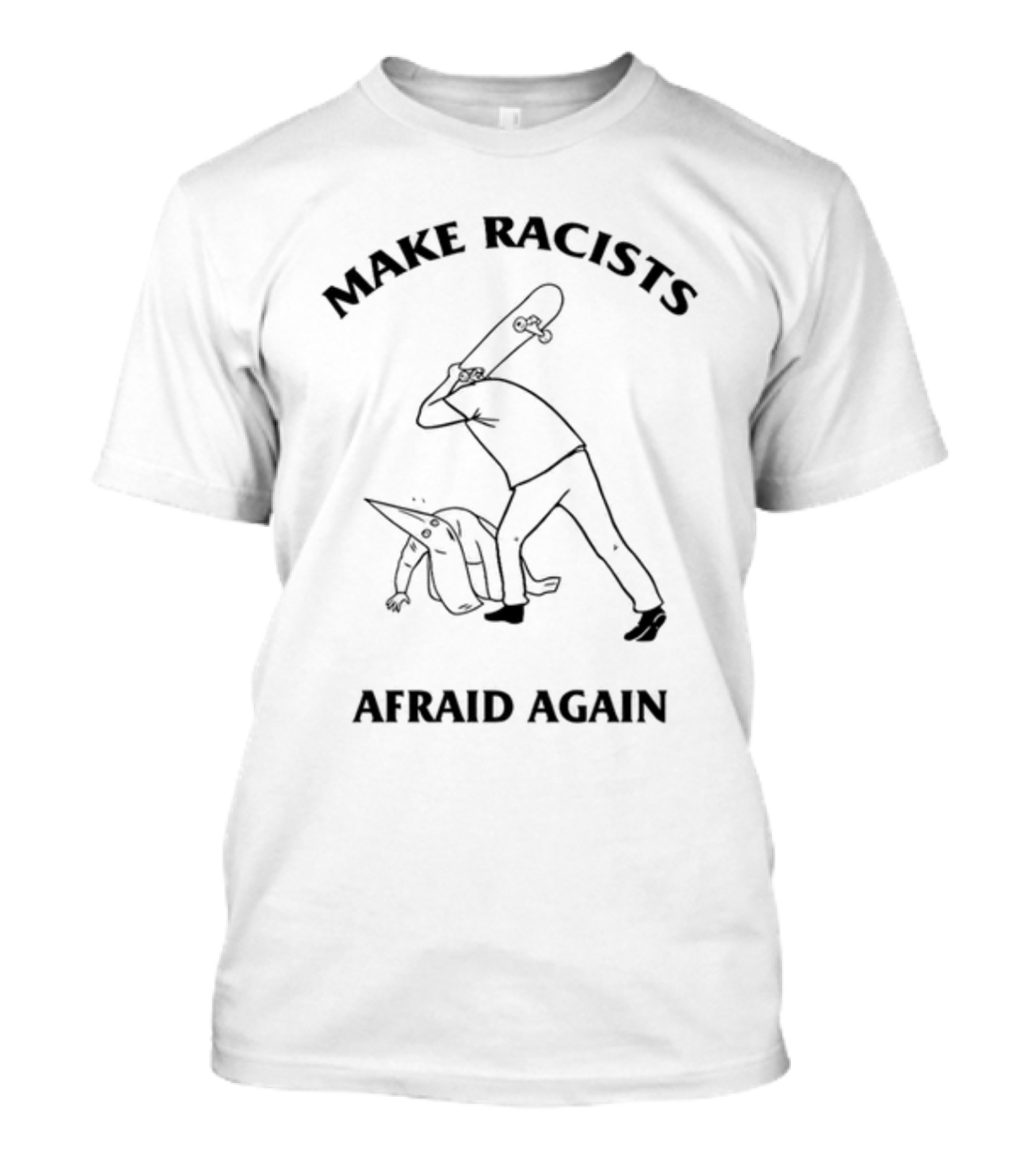 Make Racists Afraid Again Skateboard Vigilante Confronts Hooded Figure T-Shirt