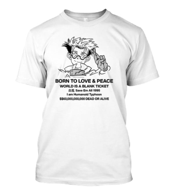 Born To Love And Peace Humanoid Typhoon $60,000,000,000 Dead Or Alive 1995 T-Shirt