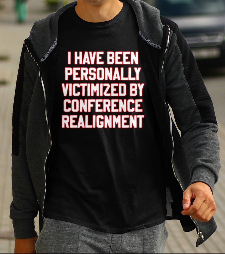 I Have Been Personally Victimized By Conference Realignment T-Shirt