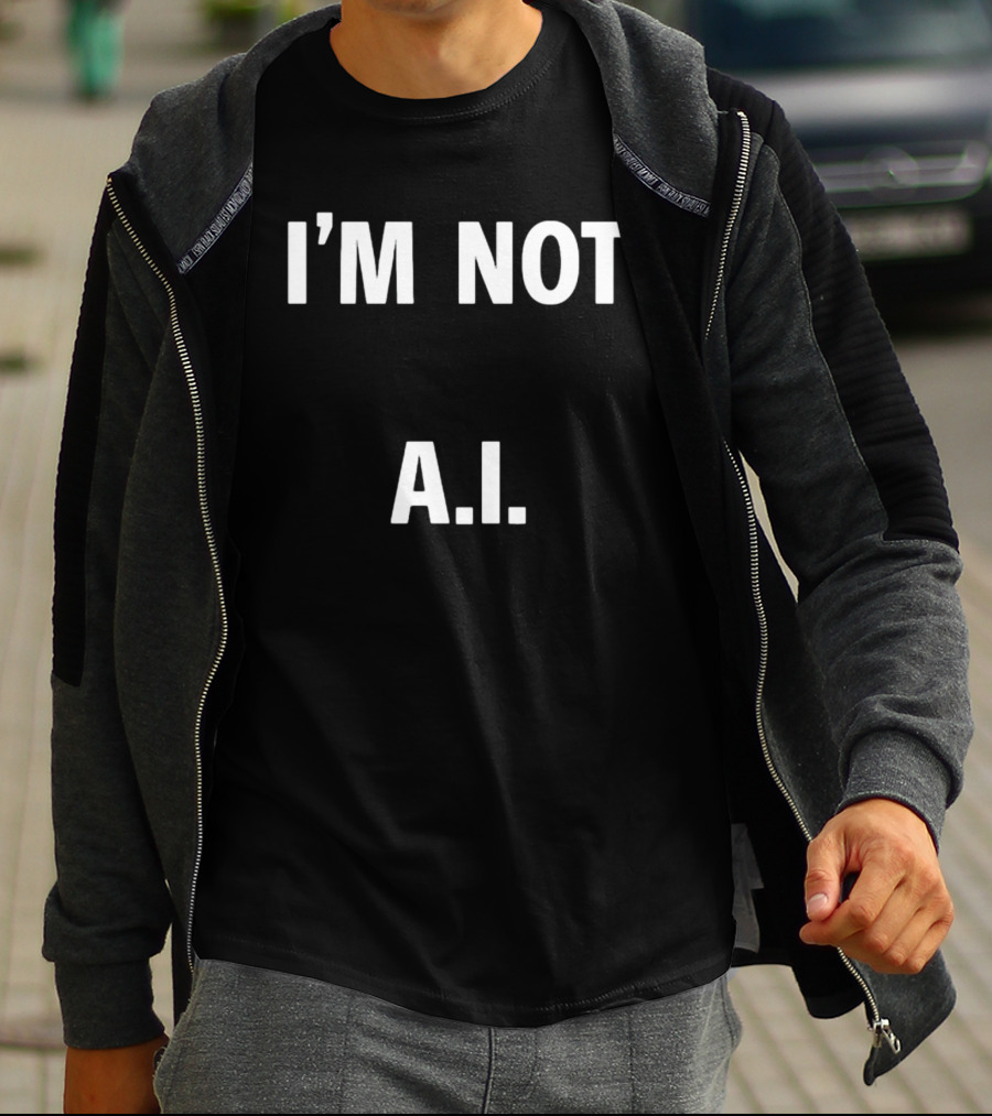 I'M Not A.I A.I T-Shirt