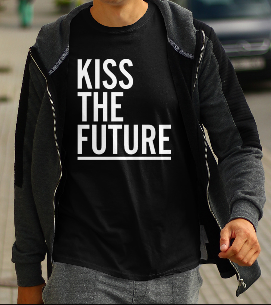 Kiss The Future Bold Inspirational Message T-Shirt
