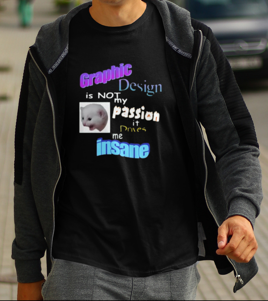 Graphic Design Is Not My Passion It Drives Me Insane Funny Cat Meme Mockup T-Shirt