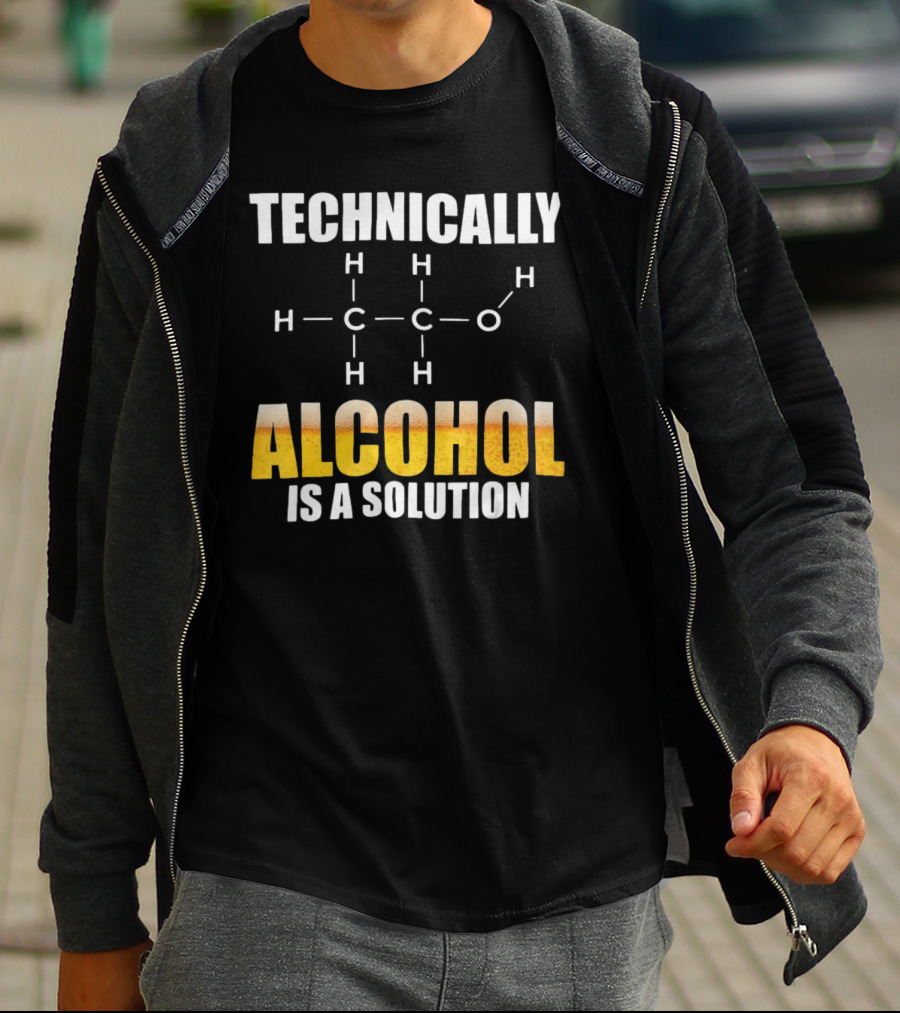Technically Alcohol Is A Solution Chemical Formula H C O Drinking T-Shirt
