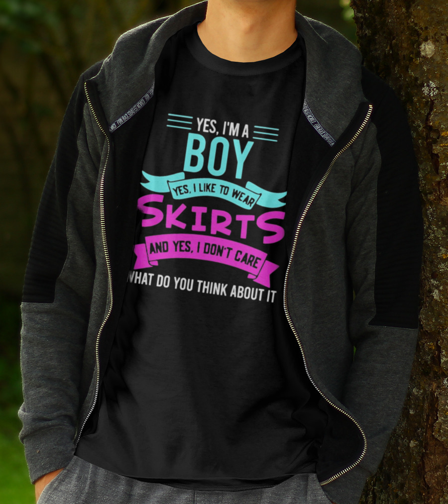 Yes I'm A Boy Yes I Like To Wear Skirts And Yes I Don't Care What Do You Think About It T-Shirt