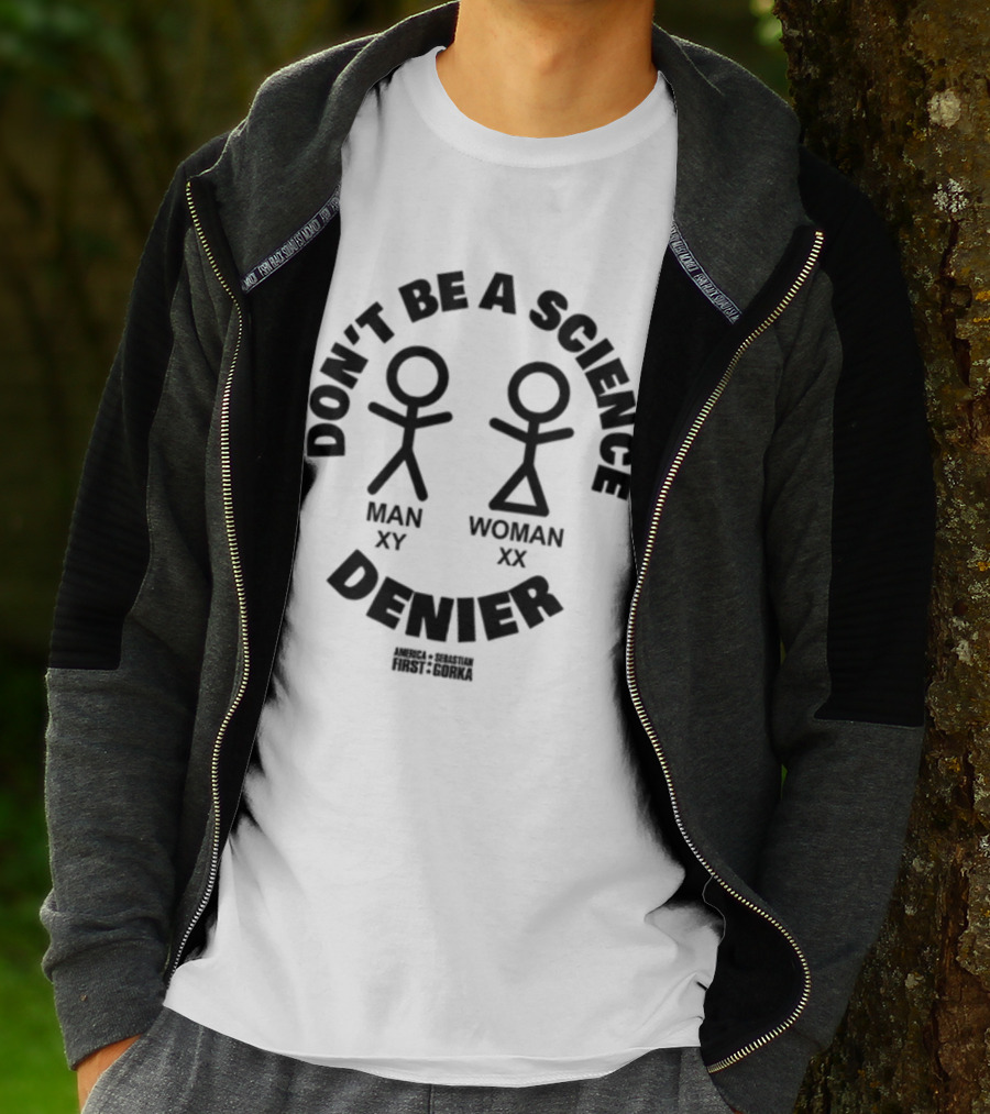 Don't Be A Science Denier Man XY Woman XX America First Sebastian Gorka T-Shirt