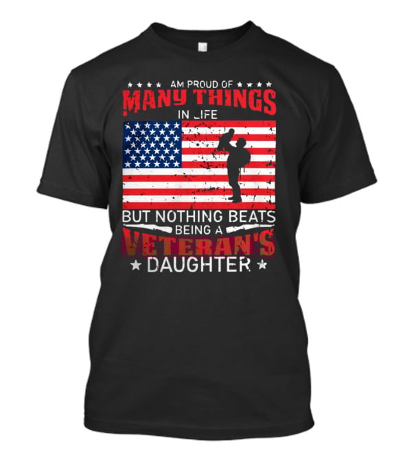 Proud Of Many Things In Life American Flag Silhouette Nothing Beats Being A Veteran's Daughter T-Shirt