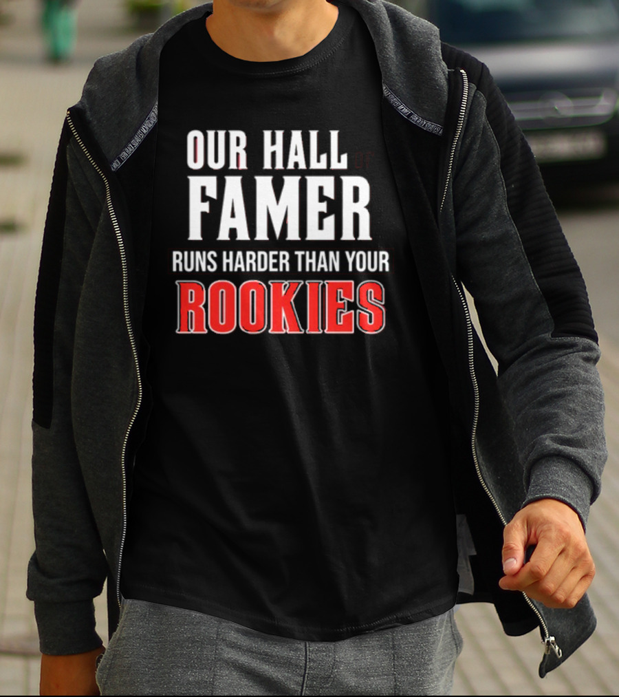 Our Hall Of Famer Runs Harder Than Your Rookies T-Shirt