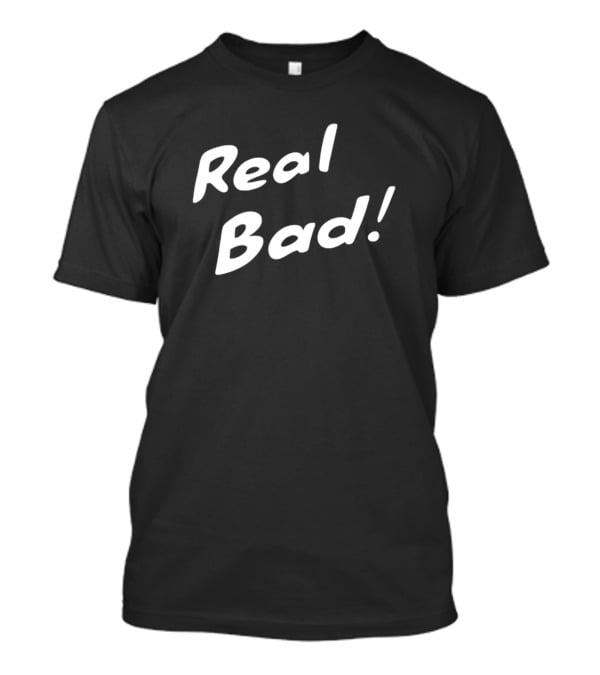 Ash H3yd4v3 Real Bad Real Bad T-Shirt