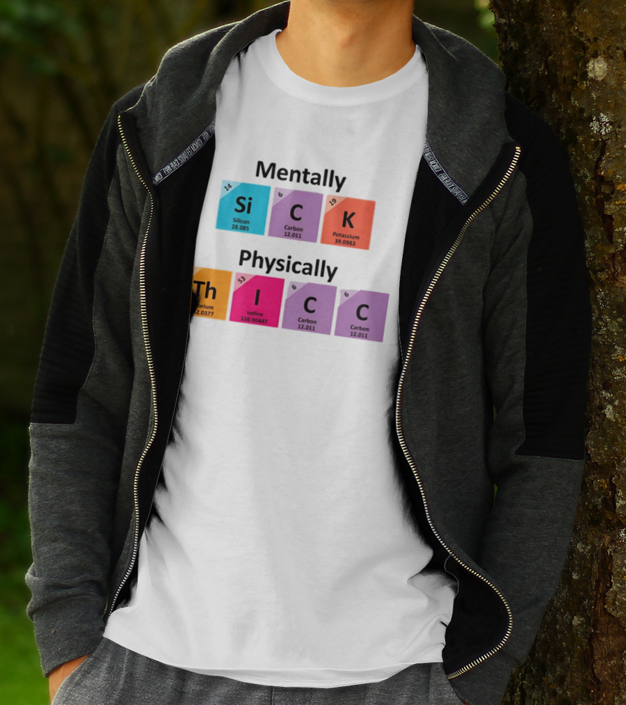 Mentally Sick Physically Thicc Periodic Table Elements Silicon Carbon Potassium Thorium Iodine Carbon Carbon T-Shirt