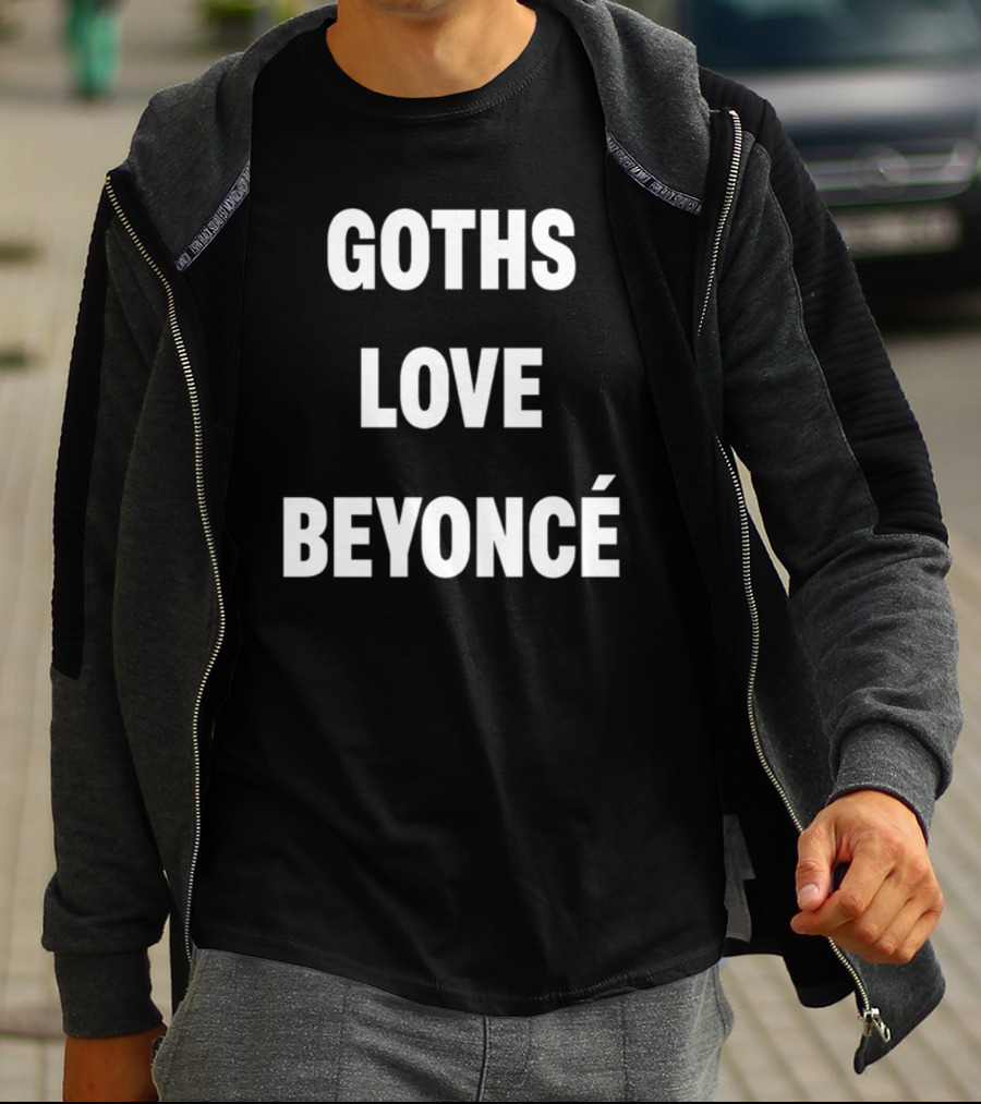 Goths Love Beyoncé Shirt Original Text T-Shirt
