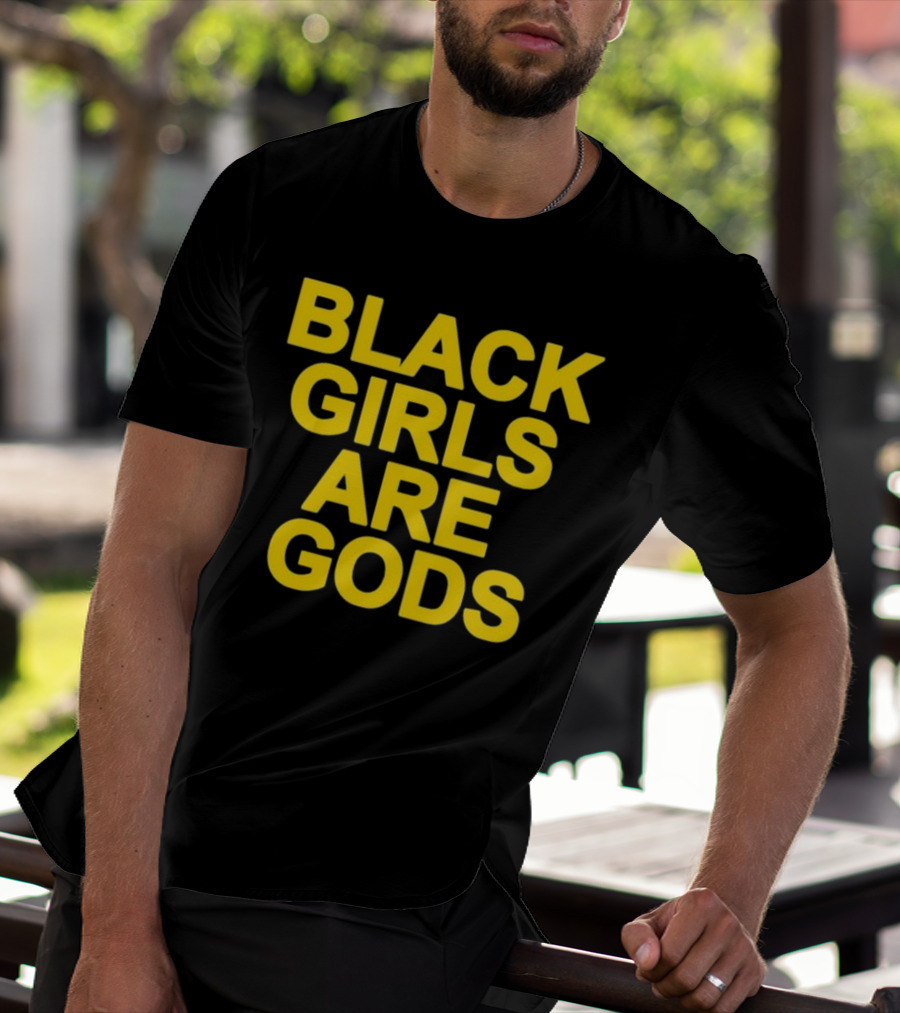 Black Girls Are Gods Bold Empowerment Message T-Shirt