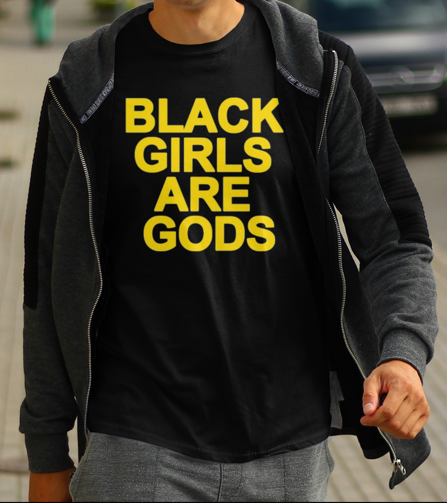 Black Girls Are Gods Bold Empowerment Message T-Shirt