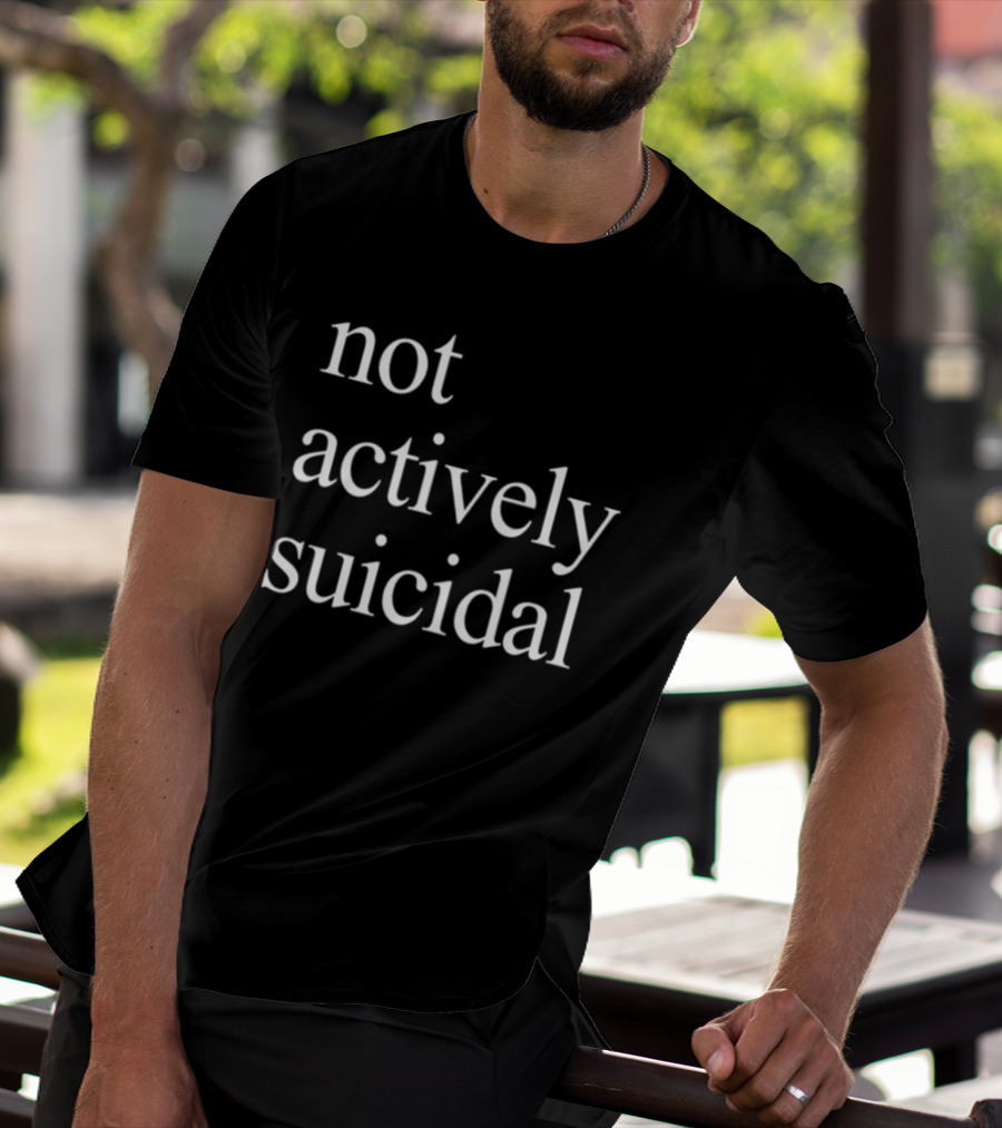 Not Actively Suicidal Statement Typography T-Shirt