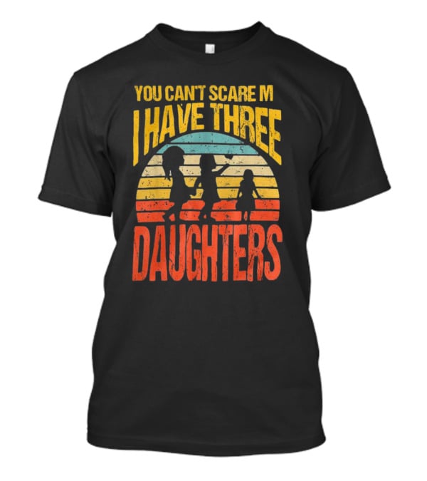 You Can't Scare Me I Have Three Daughters Retro Rainbow T-Shirt