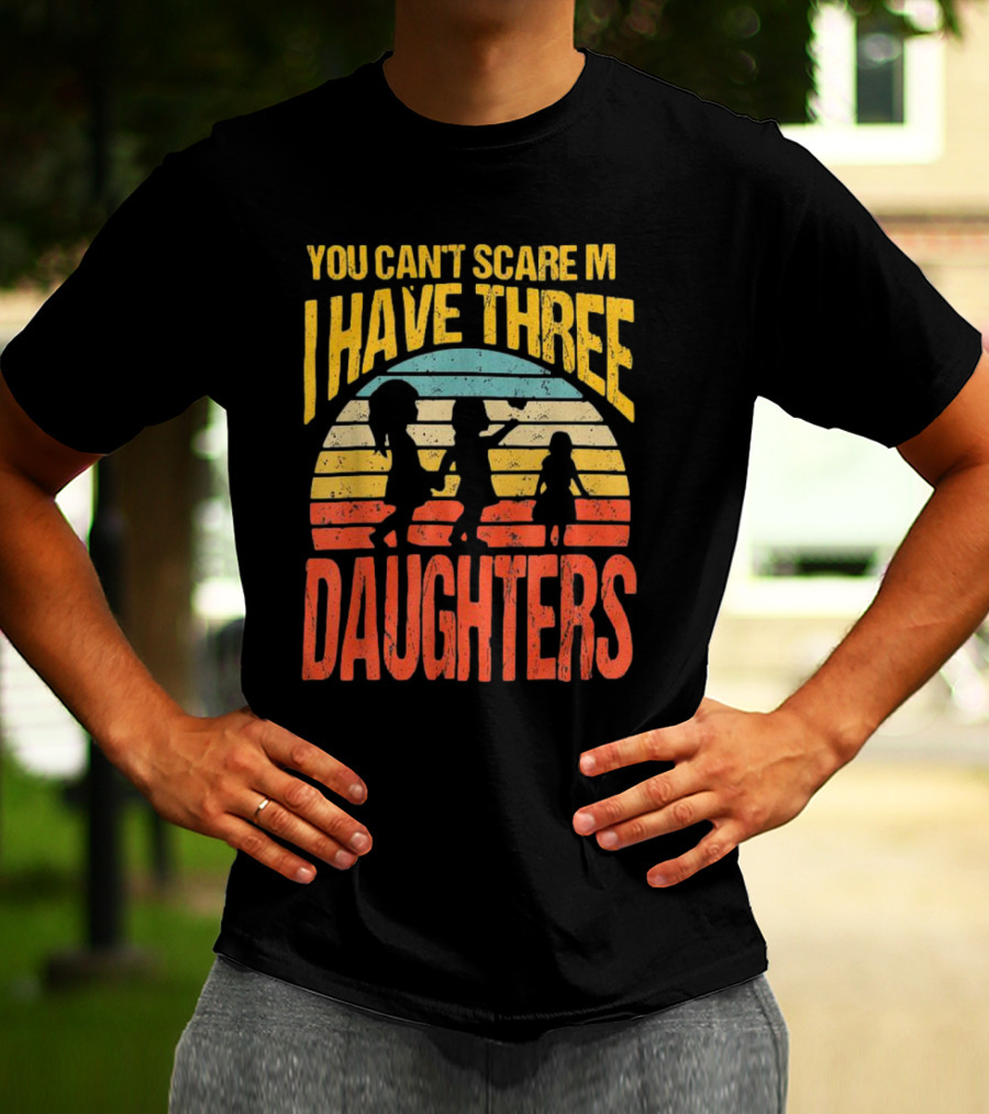 You Can't Scare Me I Have Three Daughters Retro Rainbow T-Shirt