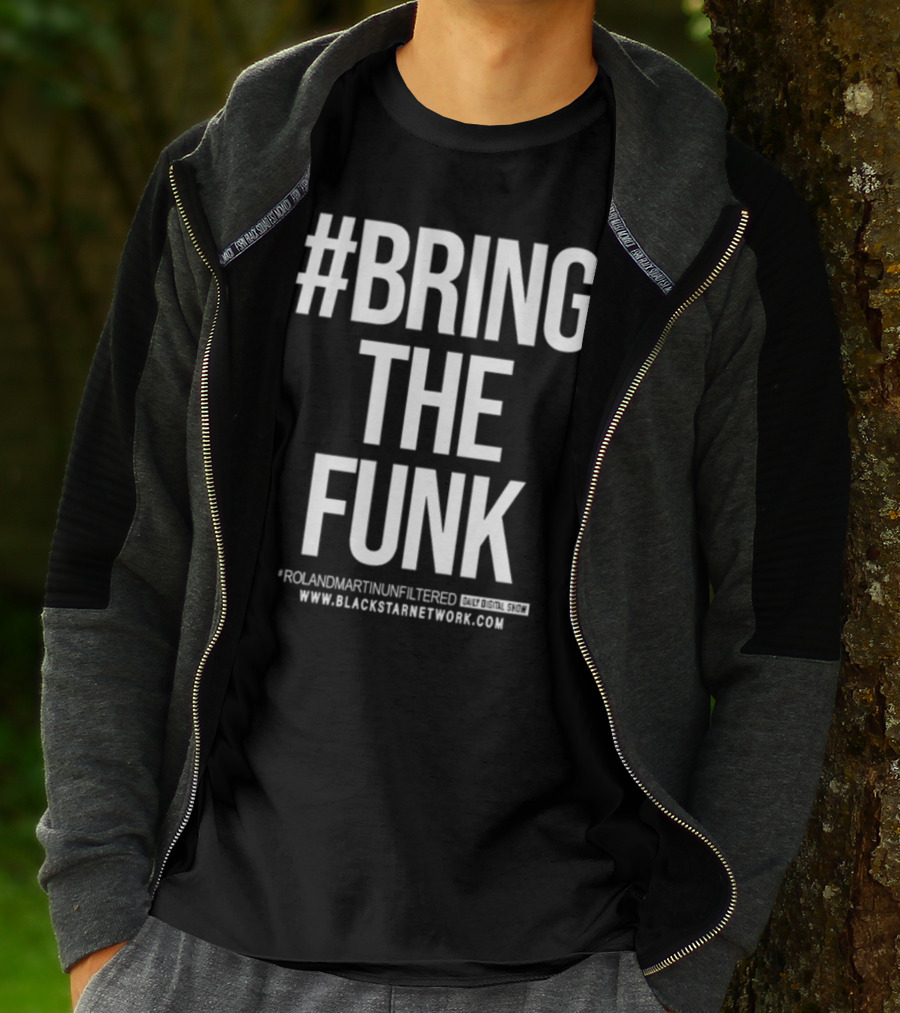 BringTheFunk RolandMartinUnfiltered Daily Digital Show BlackStarNetwork.com T-Shirt