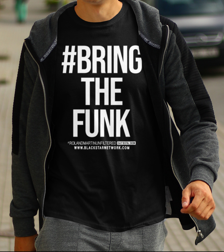 BringTheFunk RolandMartinUnfiltered Daily Digital Show BlackStarNetwork.com T-Shirt