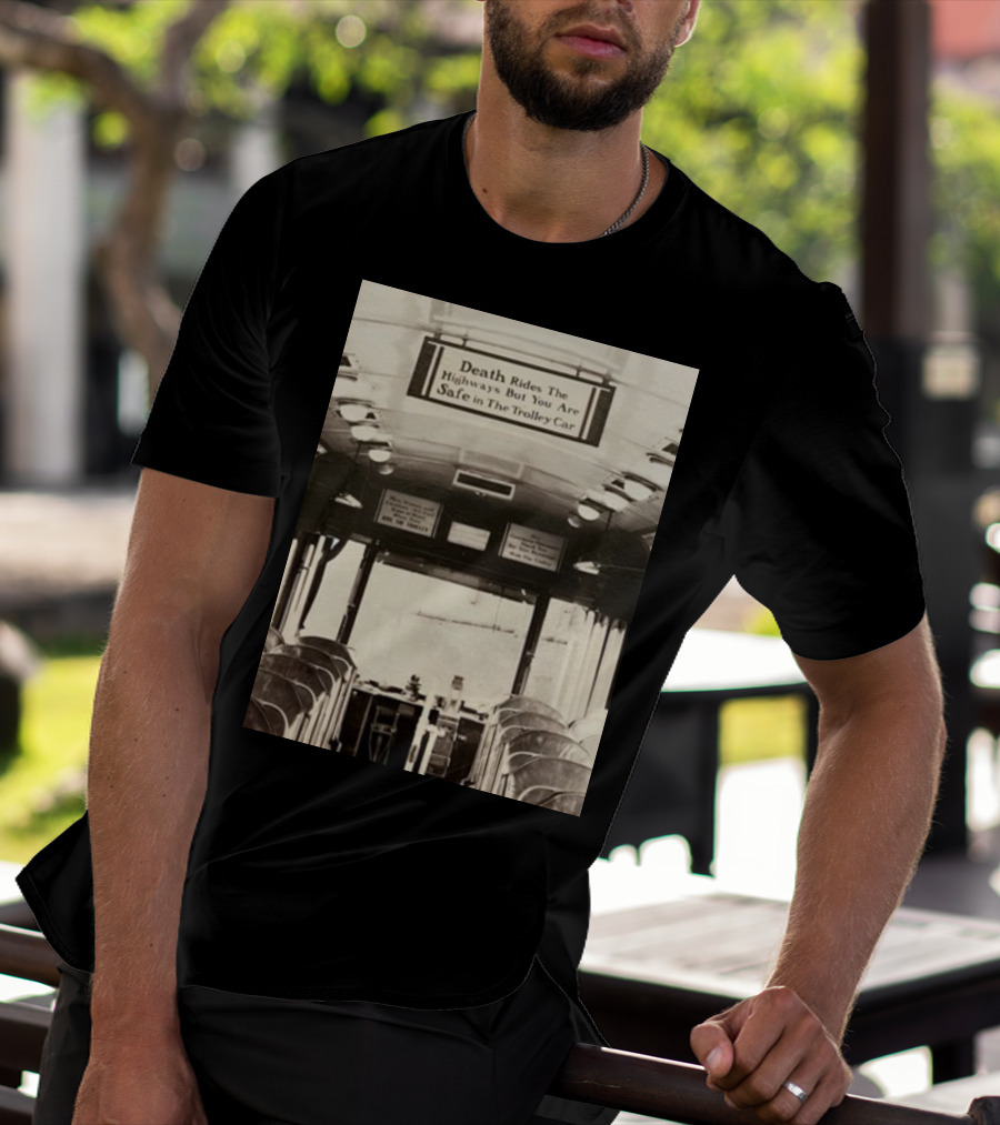 Death Rides The Highways But You Are Safe In The Trolley Car Vintage Safety Warning T-Shirt