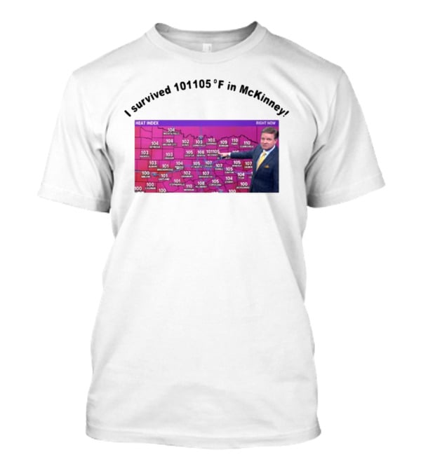 I Survived 101 105 F In McKinney Heat Index Weather Map T-Shirt