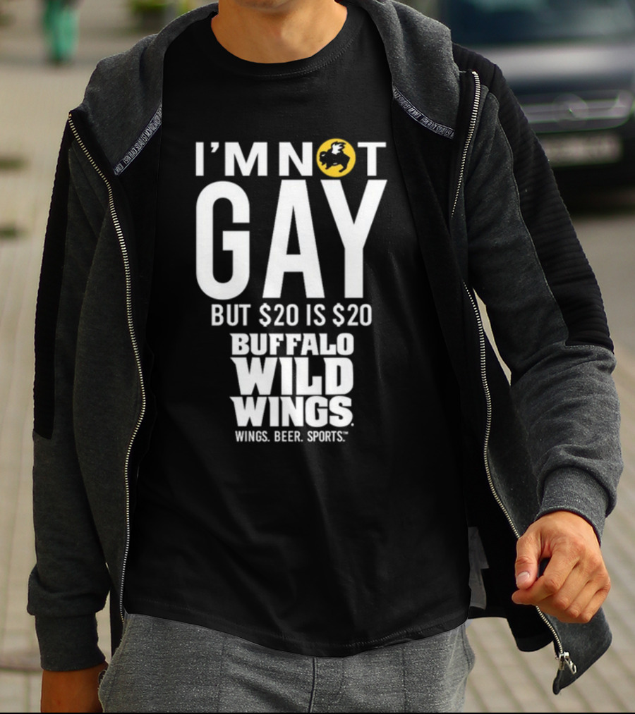 I'm Not Gay But $20 Is $20 Buffalo Wild Wings Wings Beer Sports T-Shirt