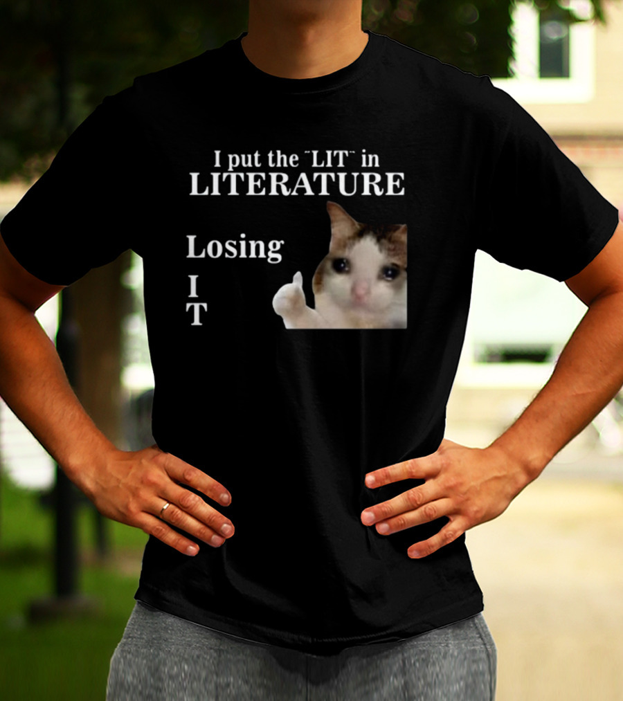 I Put The Lit In Literature Losing It Crying Cat Meme T-Shirt