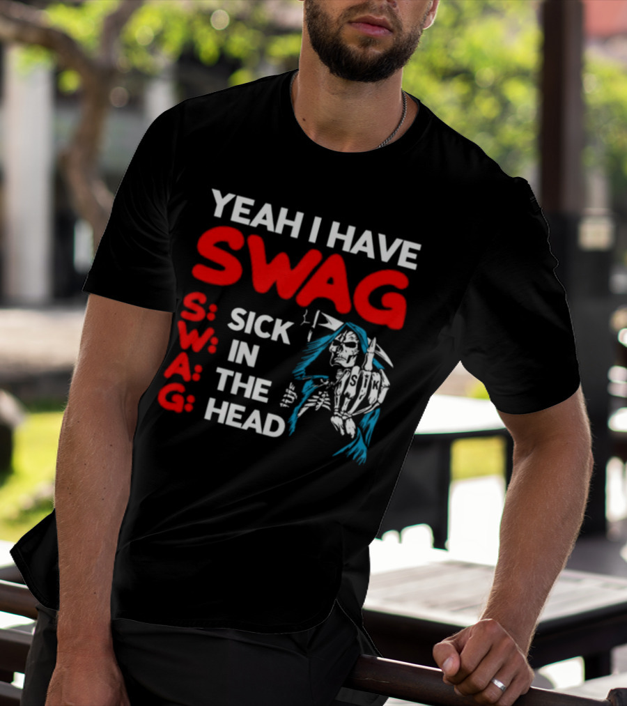 Yeah I Have Swag Sick In The Head Skeleton Hand T-Shirt