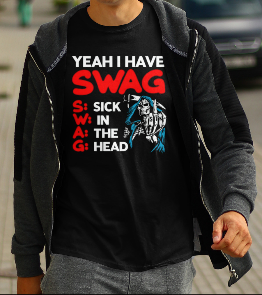 Yeah I Have Swag Sick In The Head Skeleton Hand T-Shirt