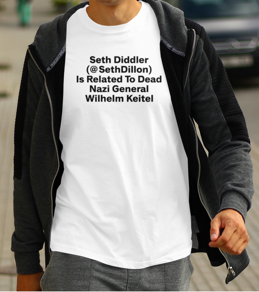 Seth Diddler @SethDillon Related To Dead Nazi General Wilhelm Keitel T-Shirt