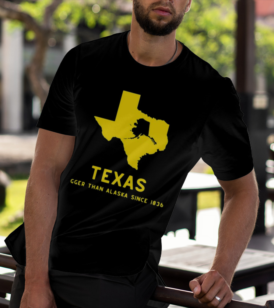 Texas Humor Bigger Than Alaska Since 1836 T-Shirt