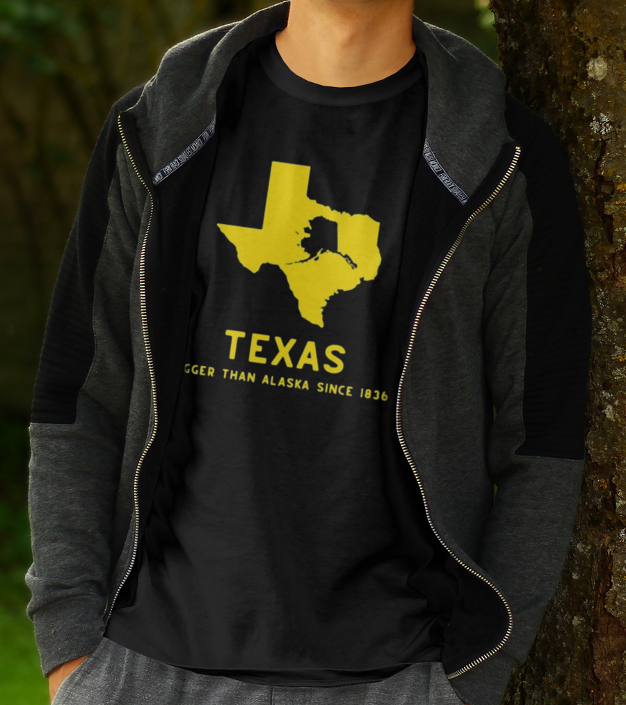 Texas Humor Bigger Than Alaska Since 1836 T-Shirt