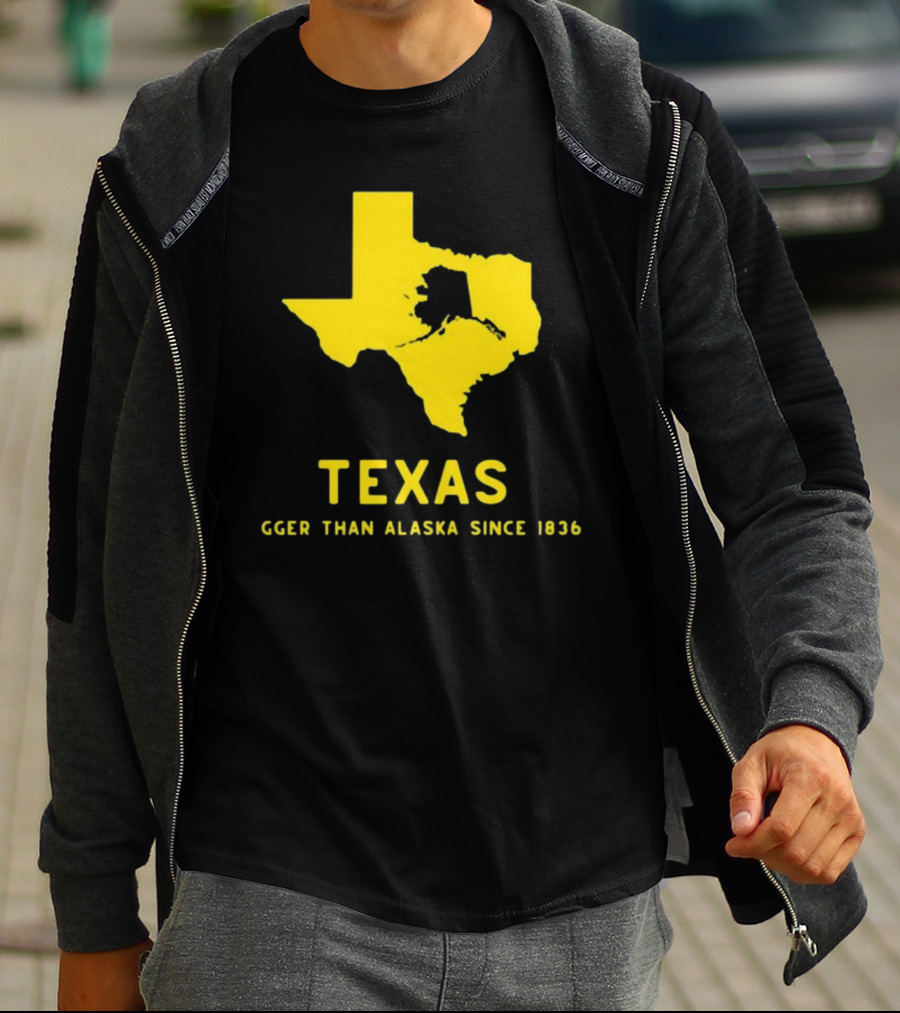 Texas Humor Bigger Than Alaska Since 1836 T-Shirt