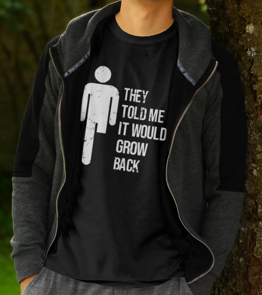 They Told Me It Would Grow Back One-Legged Figure T-Shirt