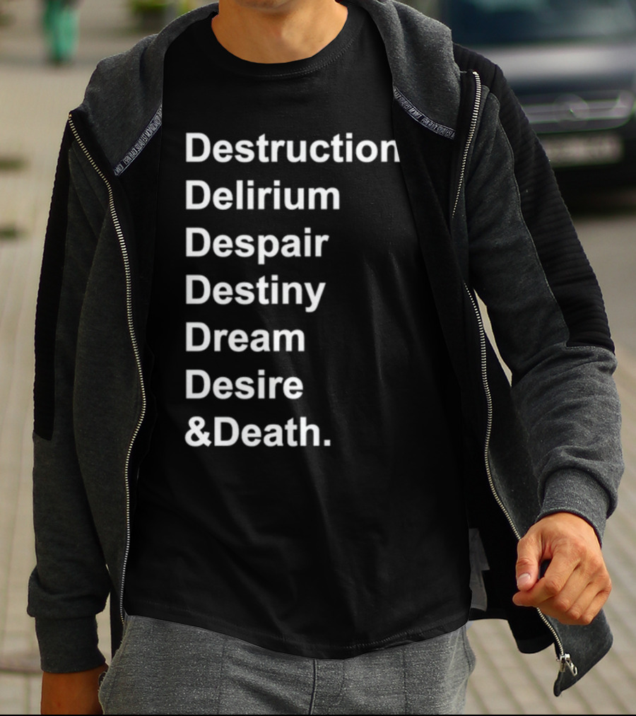 Destruction Delirium Despair Destiny Dream Desire Death Deloftheendless T-Shirt