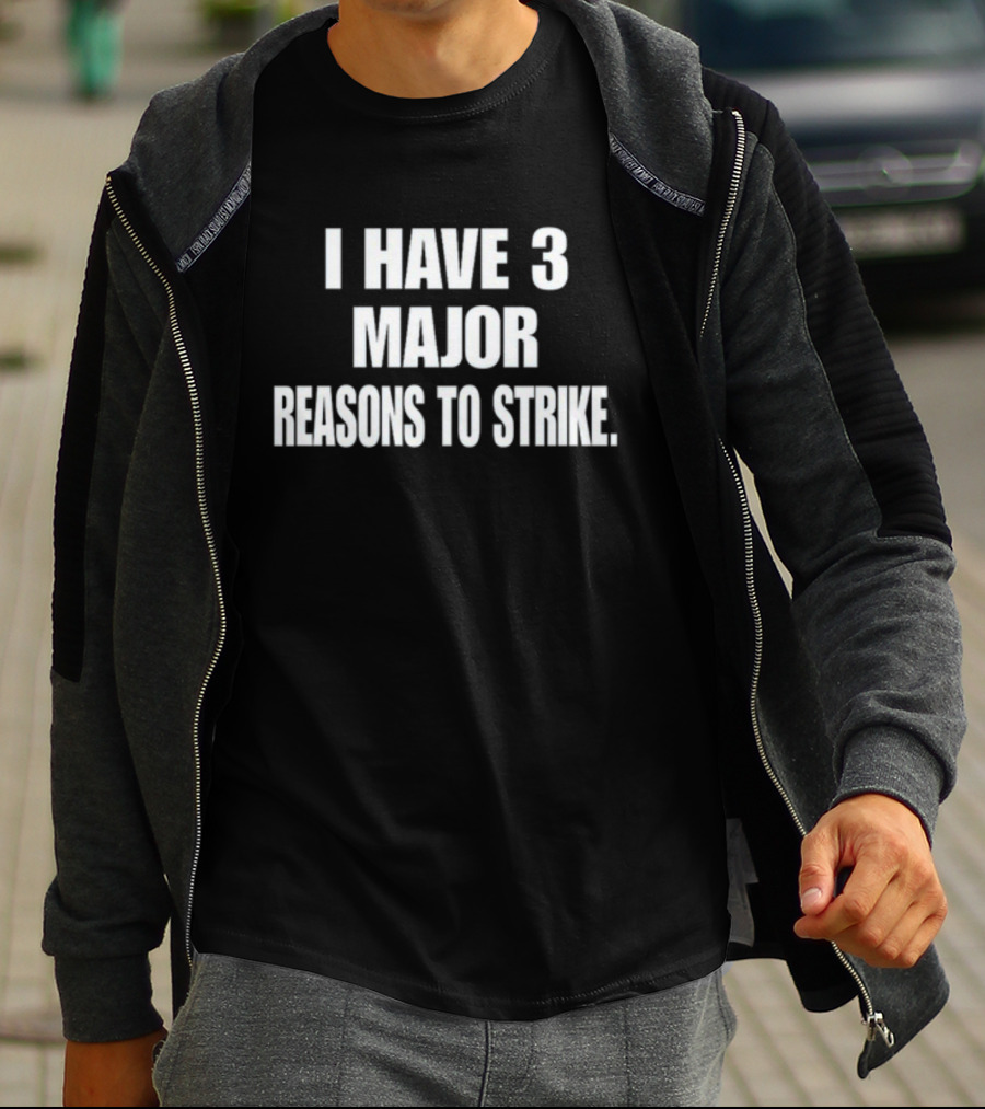 I Have 3 Major Reasons To Strike T-Shirt